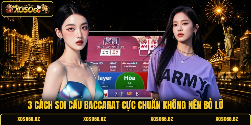 Cách Soi Cầu Baccarat - Kinh Nghiệm Chơi Game Cực Chuẩn 2 3 cách soi cầu Baccarat cực chuẩn không nên bỏ lỡ