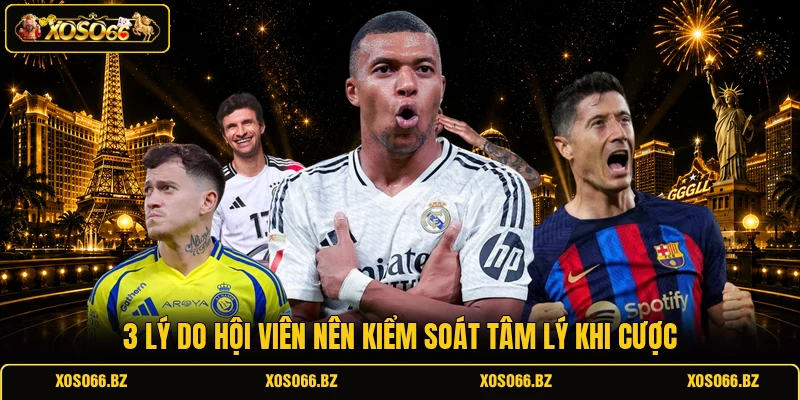 3 lý do hội viên nên kiểm soát tâm lý khi cược