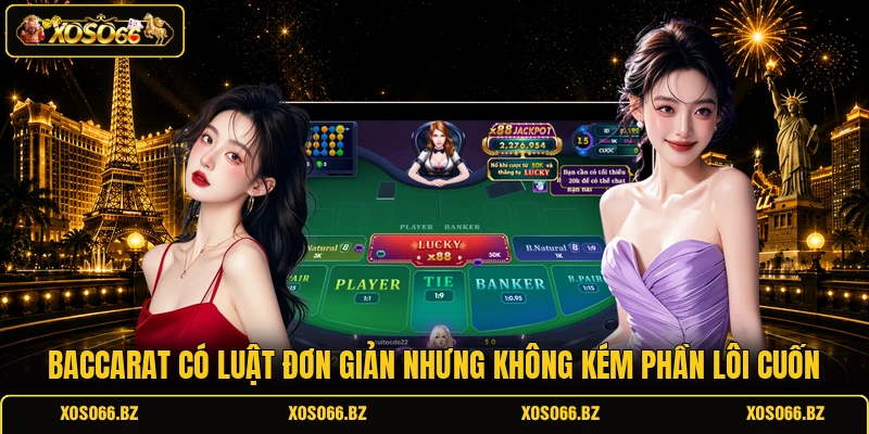 Baccarat có luật đơn giản nhưng không kém phần lôi cuốn 