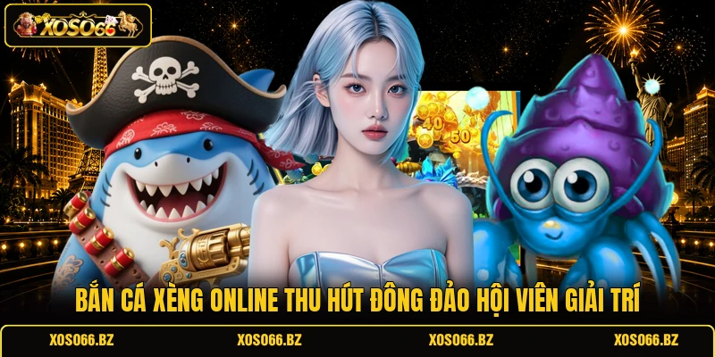 Bắn Cá Xèng - Khám Phá Luật Chơi Và Mẹo Săn Boss Hiệu Quả 1 Bắn cá xèng online thu hút đông đảo hội viên giải trí