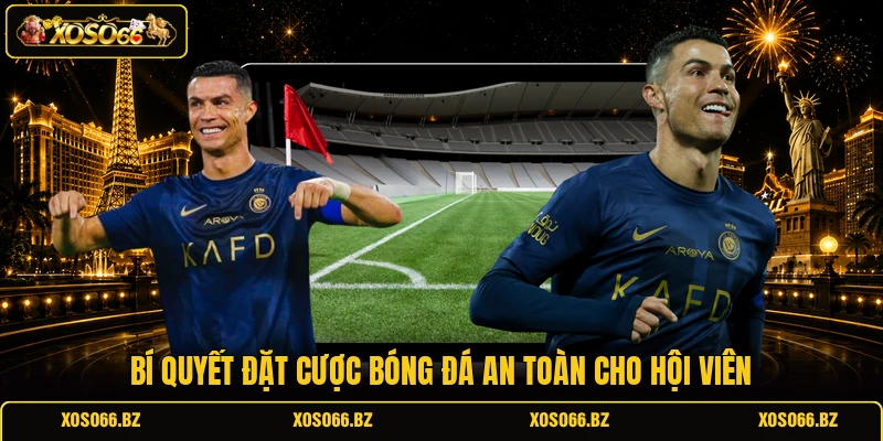 Bí quyết đặt cược bóng đá an toàn cho hội viên