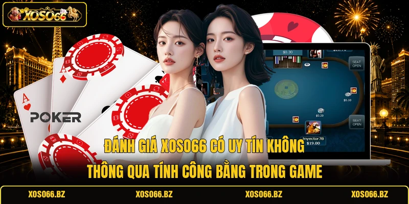 Đánh giá XOSO66 có uy tín không thông qua tính công bằng trong game