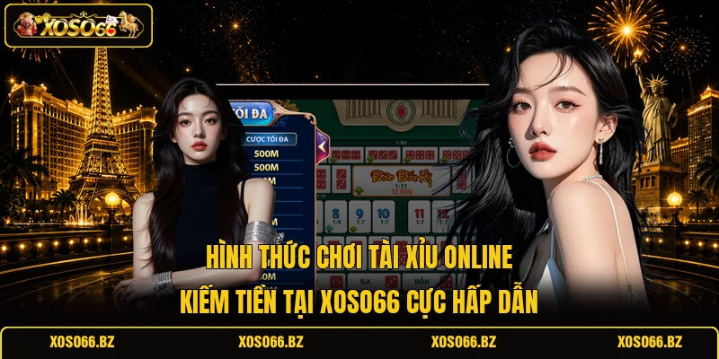 Hình thức chơi tài xỉu online kiếm tiền tại XOSO66 cực hấp dẫn 