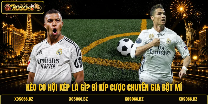 Kèo Cơ Hội Kép Là Gì