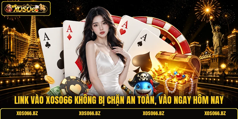 Link Vào XOSO66 Không Bị Chặn
