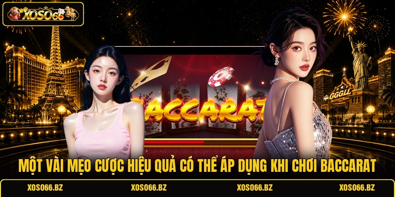 Một vài mẹo cược hiệu quả có thể áp dụng khi chơi Baccarat 