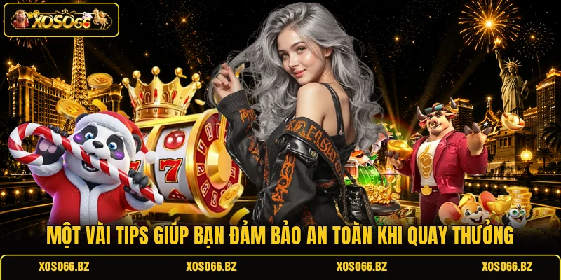 Một vài tips giúp bạn đảm bảo an toàn khi quay thưởng