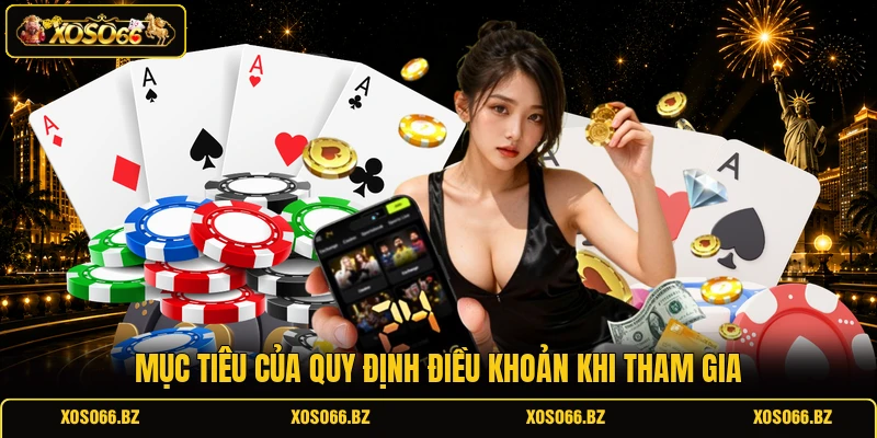 Điều Khoản Điều Kiện XOSO66 1 Mục tiêu của quy định điều khoản khi tham gia