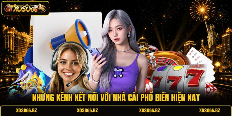 Những kênh kết nối với nhà cái phổ biến hiện nay
