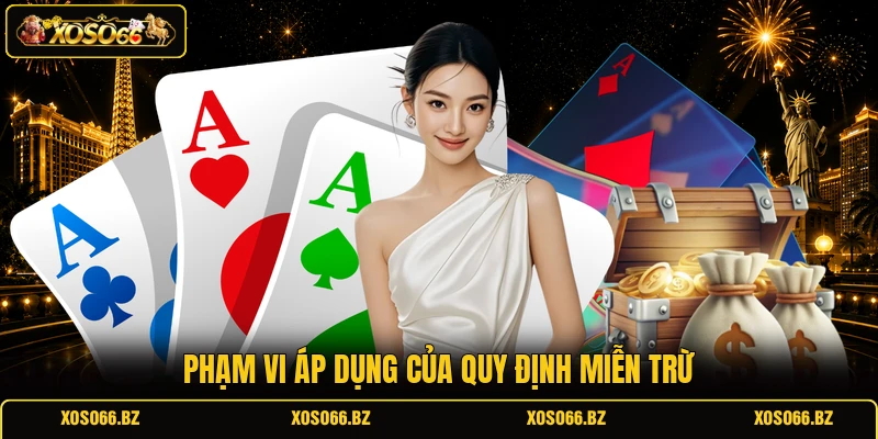Miễn Trừ Trách Nhiệm XOSO66 1 Phạm vi áp dụng của quy định miễn trừ