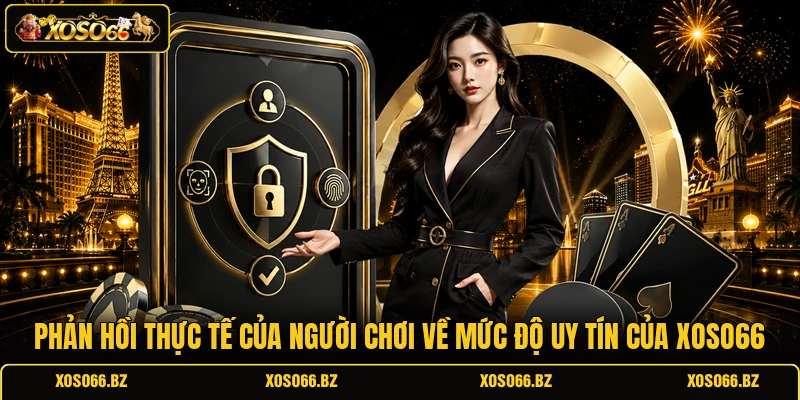 Phản hồi thực tế của người chơi về mức độ uy tín của XOSO66 