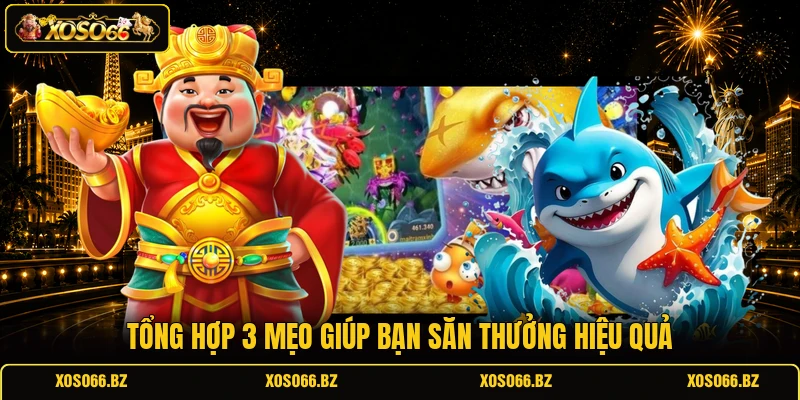 Bắn Cá Ăn Xu - Săn Thưởng Hấp Dẫn Giữa Lòng Đại Dương 3 Tổng hợp 3 mẹo giúp bạn săn thưởng hiệu quả