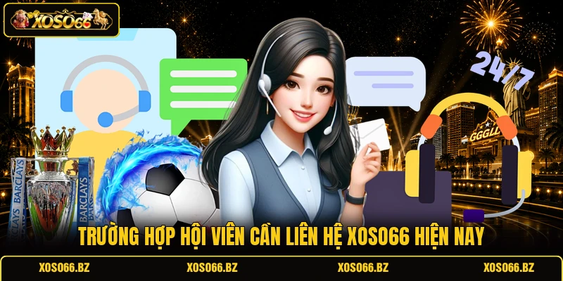 Trường hợp hội viên cần liên hệ XOSO66 hiện nay