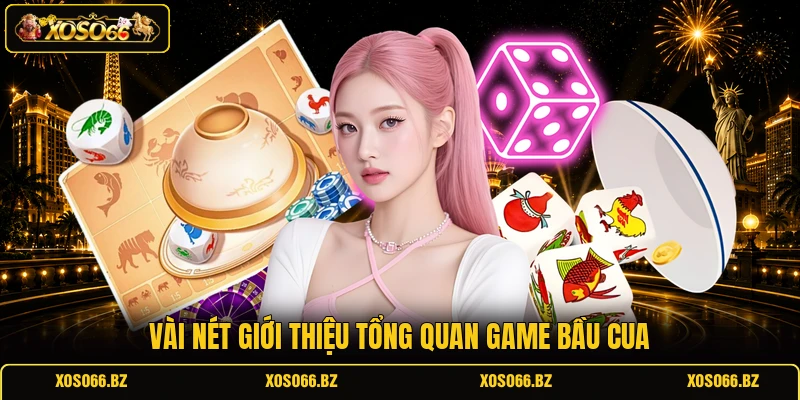 Vài nét giới thiệu tổng quan game Bầu Cua