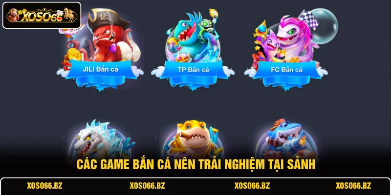 Bắn Cá XOSO66 4 Các game bắn cá nên trải nghiệm tại sảnh