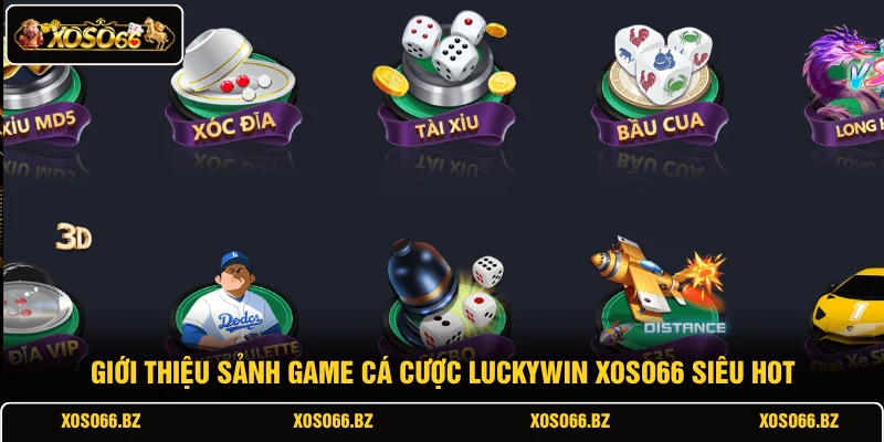 Giới thiệu sảnh game cá cược luckywin XOSO66 siêu hot