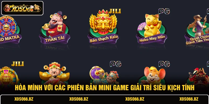 Hòa mình với các phiên bản mini game giải trí siêu kịch tính