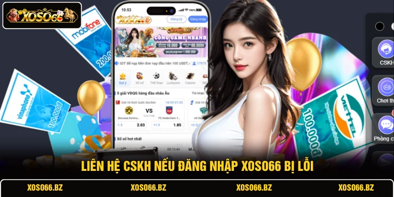 Đăng Nhập XOSO66 3 Liên hệ CSKH nếu đăng nhập XOSO66 bị lỗi