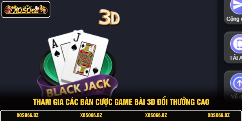 Tham gia các bàn cược game bài 3D đổi thưởng cao