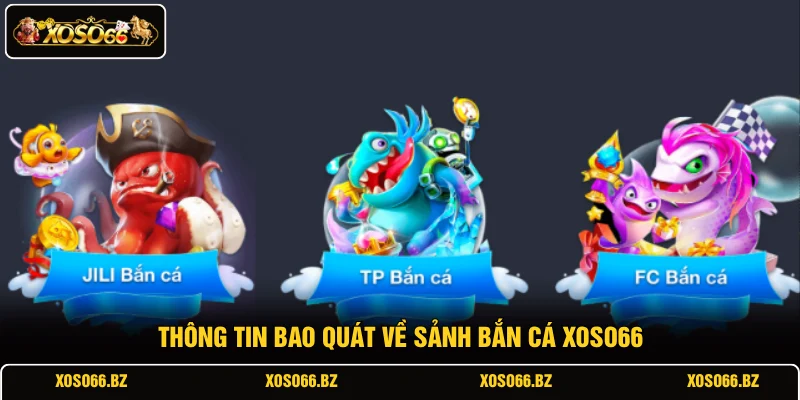Bắn Cá XOSO66 1 Thông tin bao quát về sảnh bắn cá XOSO66
