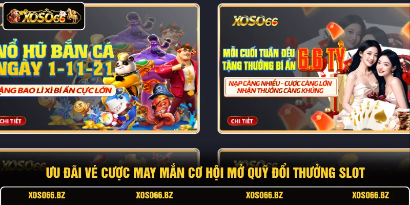 Khuyến Mãi XOSO66 2 Ưu đãi vé cược may mắn cơ hội mở quỹ đổi thưởng slot